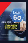 Illustrated Handbook of Applications of Six Sigma