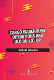 Cargo Warehouse Operations and ULD Build-Up 