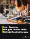 Apply economic principles to work in the financial services industry