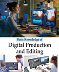 Basic Knowledge of Digital Production and Editing