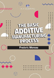The Basic Additive Manufacturing Process