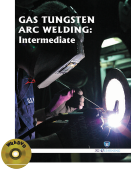 GAS TUNGSTEN ARC WELDING : Intermediate (Book with DVD)  (Workbook Included)